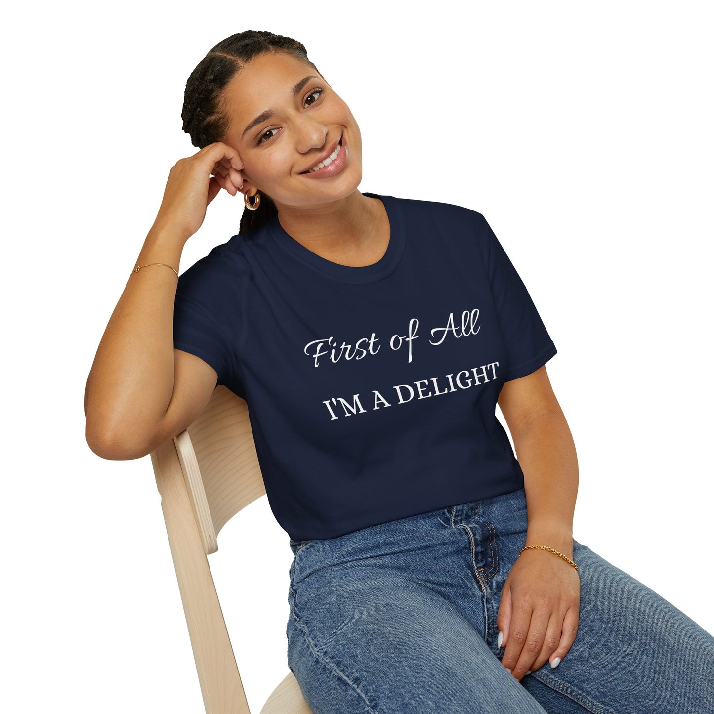 First of All I'm a Delight Unisex Softstyle T-Shirt | Funny Tee for Women, Gift for Friends, Casual Wear, Birthday Gift, Everyday Humor