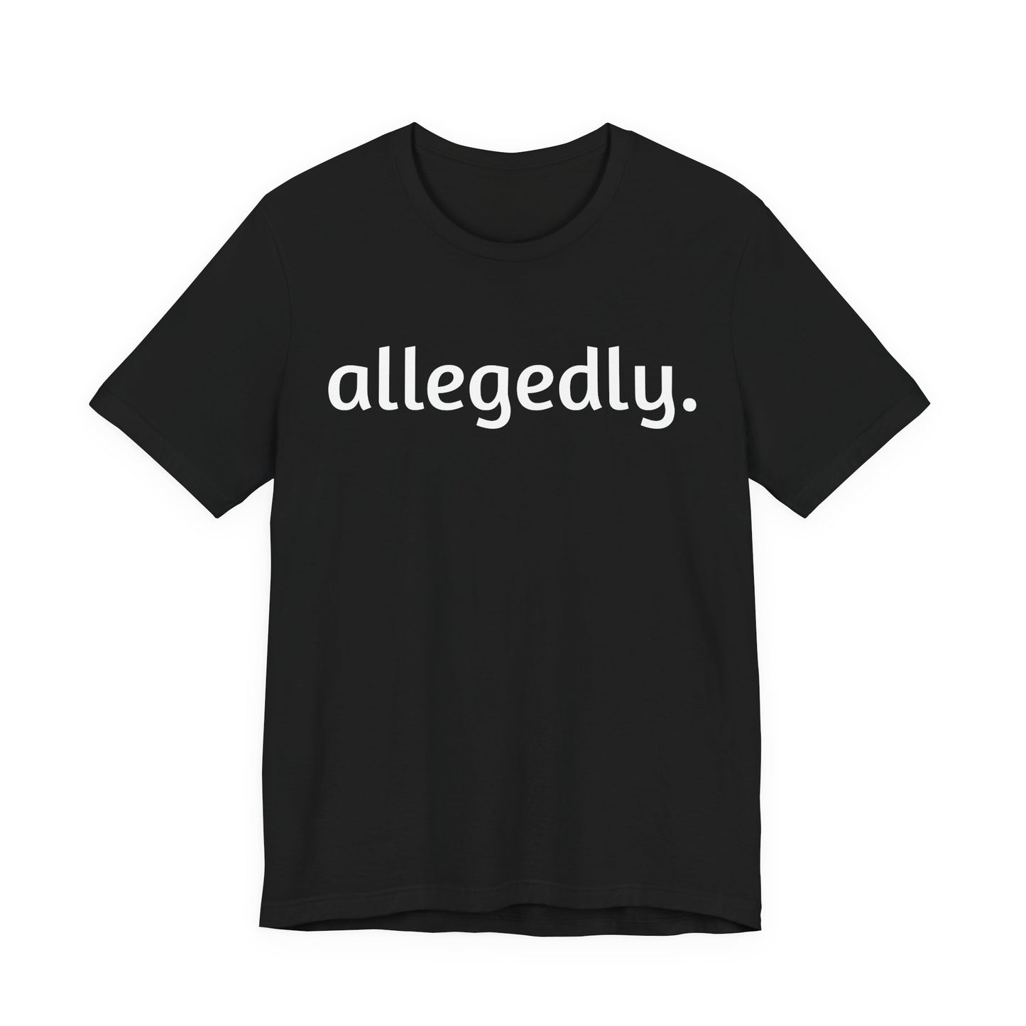Casual Graphic Tee with 'allegedly.' Design, Unisex T-Shirt for Everyday Wear, Gift for Friends, Trendy Statement Apparel, Black Tee, [...]