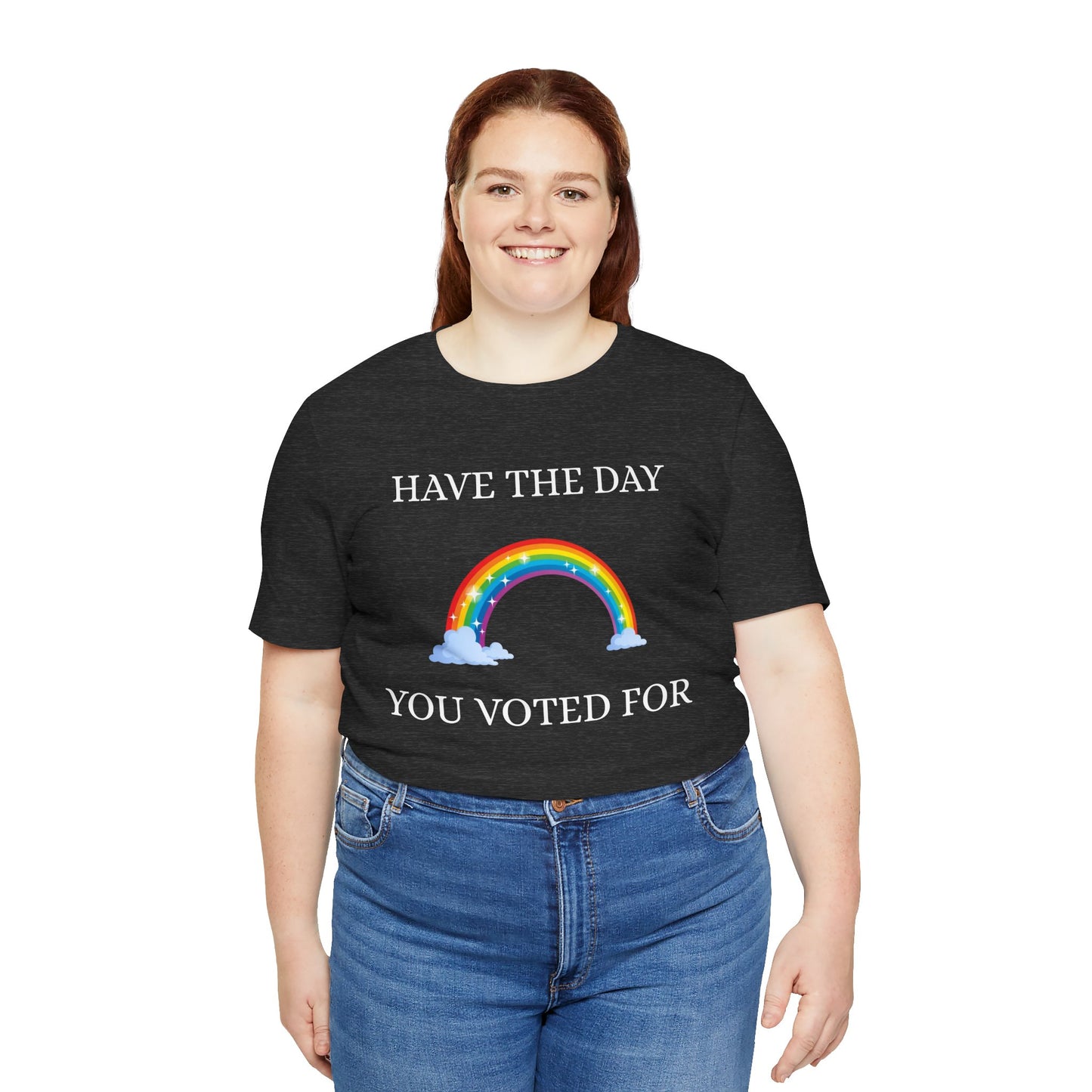 Rainbow Vote Tee - Have the Day You Voted For, Unisex T-Shirt, Fun Election Shirt, Voting Awareness Gift, Apparel