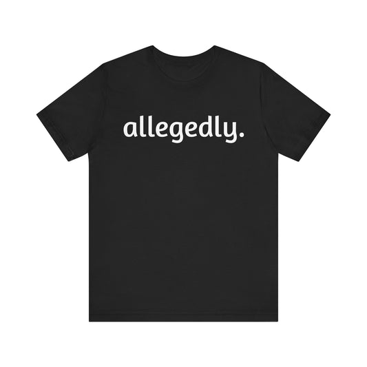 Casual Graphic Tee with 'allegedly.' Design, Unisex T-Shirt for Everyday Wear, Gift for Friends, Trendy Statement Apparel, Black Tee, [...]