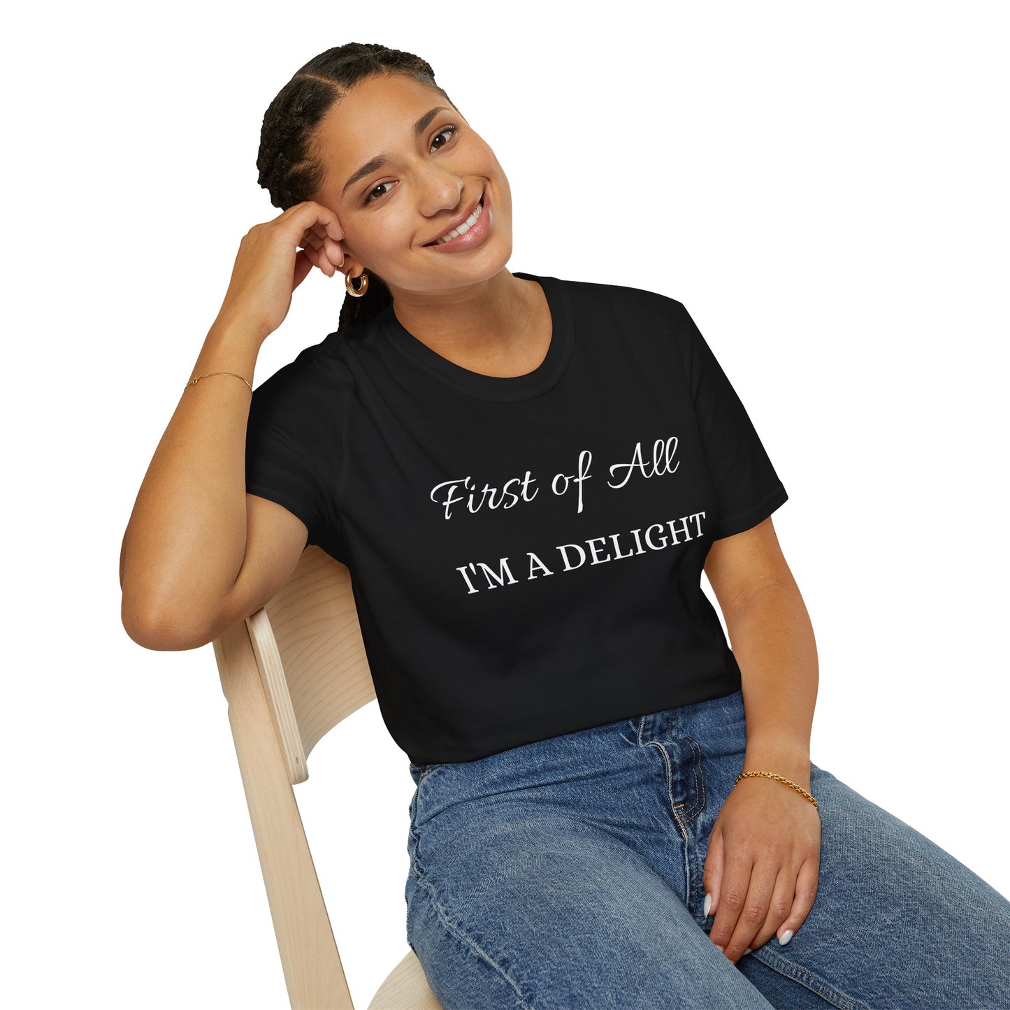 First of All I'm a Delight Unisex Softstyle T-Shirt | Funny Tee for Women, Gift for Friends, Casual Wear, Birthday Gift, Everyday Humor