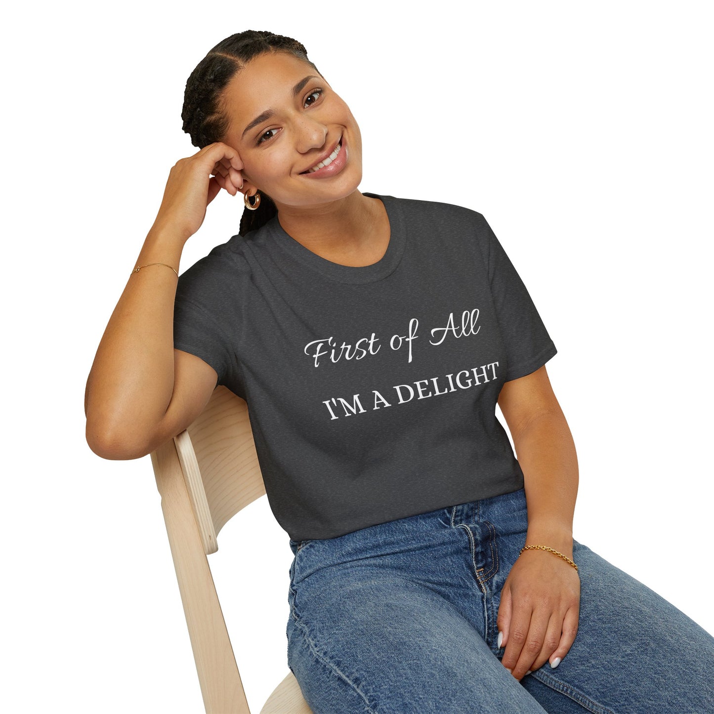 First of All I'm a Delight Unisex Softstyle T-Shirt | Funny Tee for Women, Gift for Friends, Casual Wear, Birthday Gift, Everyday Humor